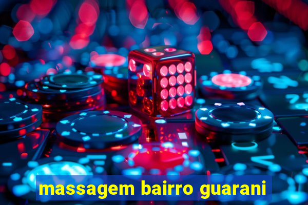 massagem bairro guarani